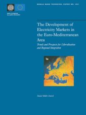 book The Development of Electricity Markets in the Euro-mediterranean Area: Trends and Prospects for Liberalization and Regional Intergration (World Bank Technical Paper)