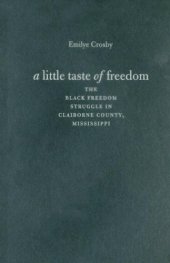 book A Little Taste of Freedom: The Black Freedom Struggle in Claiborne County, Mississippi (The John Hope Franklin Series in African American History and Culture)