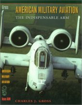 book American Military Aviation: The Indispensable Arm