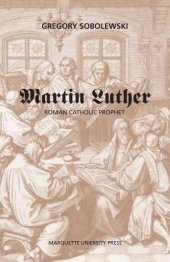 book Martin Luther: Roman Catholic Prophet (Marquette Studies in Theology, #25.)