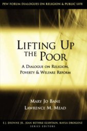 book Lifting Up the Poor: A Dialogue on Religion, Poverty & Welfare Reform (The Pew Forum Dialogues on Religion and Public Life)