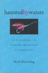 book Haunted By Waters: Fly Fishing In North American Literature