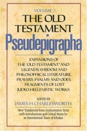 book The Old Testament Pseudepigrapha, Vol. 2: Expansions of the Old Testament and Legends, Wisdom and Philosophical Literature, Prayers, Psalms, and Odes, Fragments of Lost Judeo-Hellenistic works