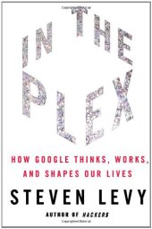 book In The Plex: How Google Thinks, Works, and Shapes Our Lives