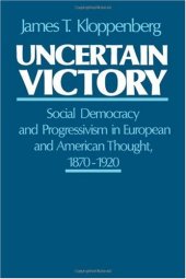 book Uncertain Victory: Social Democracy and Progressivism in European and American Thought, 1870-1920