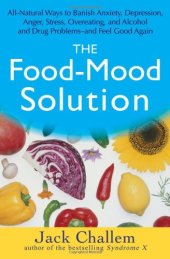 book The Food-Mood Solution: All-Natural Ways to Banish Anxiety, Depression, Anger, Stress, Overeating, and Alcohol and Drug Problems--and Feel Good Again