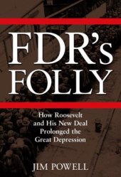 book FDR's Folly: How Roosevelt and His New Deal Prolonged the Great Depression