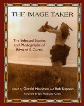 book The Image Taker: The Selected Stories and Photographs of Edward S. Curtis