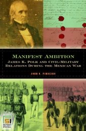 book Manifest ambition: James K. Polk and civil-military relations during the Mexican War