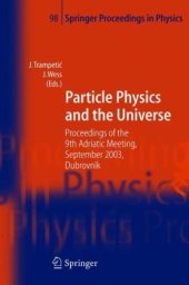 book Particle Physics and the Universe: Proceedings of the 9th Adriatic Meeting, Sept. 2003, Dubrovnik