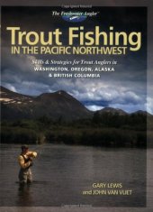 book Trout Fishing in the Pacific Northwest: Skills & Strategies for Trout Anglers in Washington, Oregon, Alaska & British Columbia