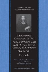 book A Philosophical Commentary on these Words of The Gospel, Luke 14:23, “Compel Them to Come In, That My House May Be Full” (Natural Law and Enlightenment Classics)