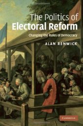 book The Politics of Electoral Reform: Changing the Rules of Democracy