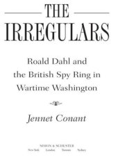 book The Irregulars: Roald Dahl and the British Spy Ring in Wartime Washington