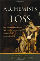 book The Alchemists of Loss: How Modern Finance and Government Intervention Crashed the Financial System