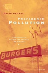 book Preference Pollution: How Markets Create the Desires We Dislike (Economics, Cognition, and Society)