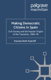 book Making Democratic Citizens in Spain: Civil Society and the Popular Origins of the Transition, 1960-78