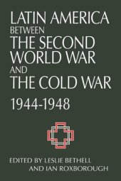 book Latin America between the Second World War and the Cold War: Crisis and Containment, 1944–1948