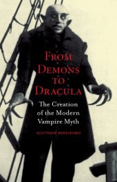 book From Demons to Dracula: The Creation of the Modern Vampire Myth