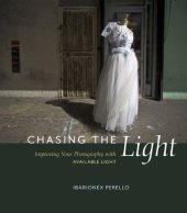 book Chasing the Light: Improving Your Photography with Available Light (Voices That Matter)