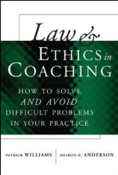 book Law and Ethics in Coaching: How to Solve -- and Avoid -- Difficult Problems in Your Practice