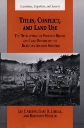 book Titles, Conflict, and Land Use: The Development of Property Rights and Land Reform on the Brazilian Amazon Frontier (Economics, Cognition, and Society)