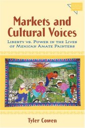 book Markets and Cultural Voices: Liberty vs. Power in the Lives of Mexican Amate Painters (Economics, Cognition, and Society)