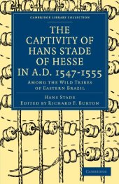 book The Captivity of Hans Stade of Hesse in A.D. 1547–1555, Among the Wild Tribes of Eastern Brazil