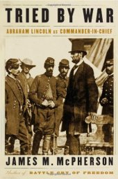 book Tried by War: Abraham Lincoln as Commander in Chief