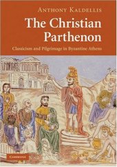 book The Christian Parthenon: Classicism and Pilgrimage in Byzantine Athens