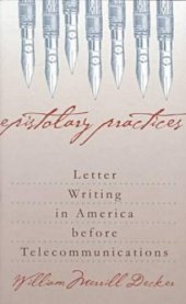 book Epistolary Practices: Letter Writing in America before Telecommunications