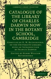 book Catalogue of the Library of Charles Darwin now in the Botany School, Cambridge: Compiled by H. W. Rutherford, of the University Library; with an Introduction by Francis Darwin