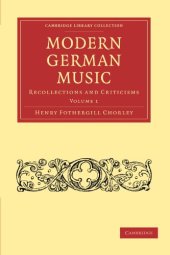 book Modern German Music, Volume 1: Recollections and Criticisms