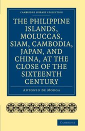 book The Philippine Islands, Moluccas, Siam, Cambodia, Japan, and China, at the Close of the Sixteenth Century