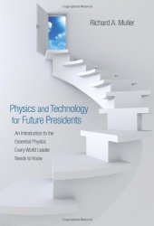 book Physics and Technology for Future Presidents: An Introduction to the Essential Physics Every World Leader Needs to Know