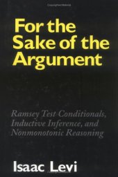 book For the Sake of the Argument: Ramsey Test Conditionals, Inductive Inference and Nonmonotonic Reasoning