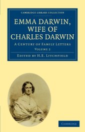 book Emma Darwin, Wife of Charles Darwin, Volume 2: A Century of Family Letters