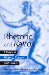 book Rhetoric and kairos: essays in history, theory, and praxis