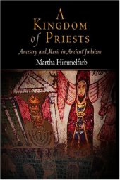 book A Kingdom of Priests: Ancestry and Merit in Ancient Judaism (Jewish Culture and Contexts)