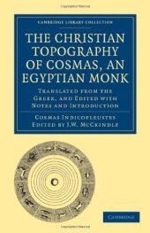 book The Christian Topography of Cosmas, an Egyptian Monk: Translated from the Greek, and Edited with Notes and Introduction