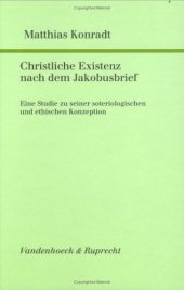 book Christliche Existenz nach dem Jakobusbrief: Eine Studie zu seiner soteriologischen und ethischen Konzeption (Studien zur Umwelt des Neuen Testaments 22)