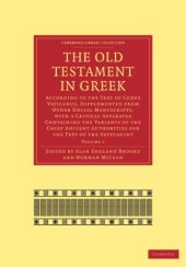 book The Old Testament in Greek, Volume 1: According to the Text of Codex Vaticanus, Supplemented from Other Uncial Manuscripts, with a Critical Apparatus Containing the Variants of the Chief Ancient Authorities for the Text of the Septuagint