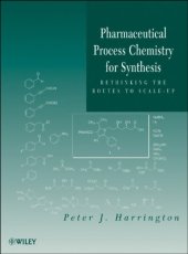 book Pharmaceutical Process Chemistry for Synthesis: Rethinking the Routes to Scale-Up