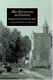 book The Invention of Evening: Perception and Time in Romantic Poetry