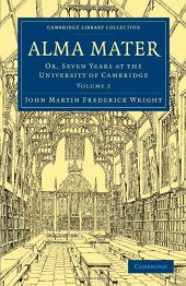 book Alma Mater, Volume 2: Or, Seven Years at the University of Cambridge