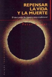 book Repensar la vida y la muerte: El derrumbe de nuestra ética profesional