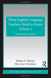 book What English Language Teachers Need to Know Volume I: Understanding Learning (ESL & Applied Linguistics Professional Series)