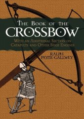 book The Book of the Crossbow: With an Additional Section on Catapults and Other Siege Engines