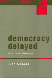 book Democracy delayed: the case of Castro's Cuba