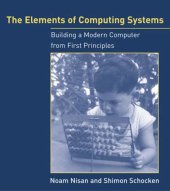 book The Elements of Computing Systems: Building a Modern Computer from First Principles